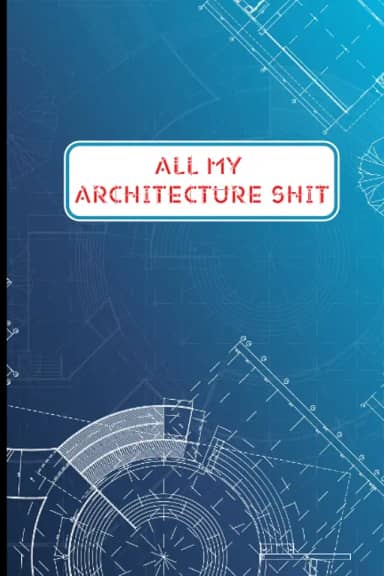 All My Architecture Shit: 1.Architectural Construction progress and project details notebook Daily Record Workforce Tasks Schedules Activities and more