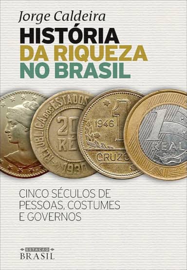 História da riqueza no Brasil: Cinco séculos de pessoas, costumes e governos