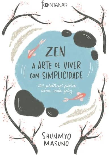 Zen – A arte de viver com simplicidade: 100 práticas para uma vida feliz