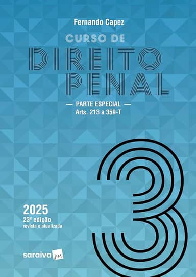 Curso de Direito Penal - Parte Especial: Arts. 213 a 359-T - Vol.3 - 23ª Edição 2025