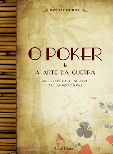 O Poker e a Arte da Guerra. As Estratégias de Sun Tzu Aplicadas ao Jogo