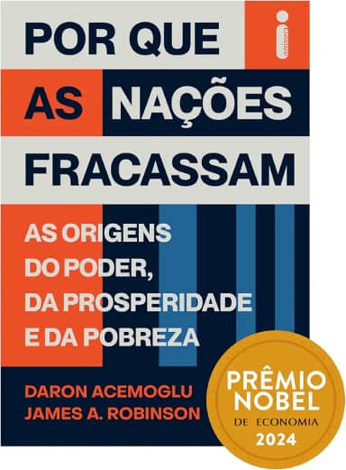 Por que as nações fracassam: As origens do poder, da prosperidade e da pobreza - Prêmio Nobel de Economia 2024