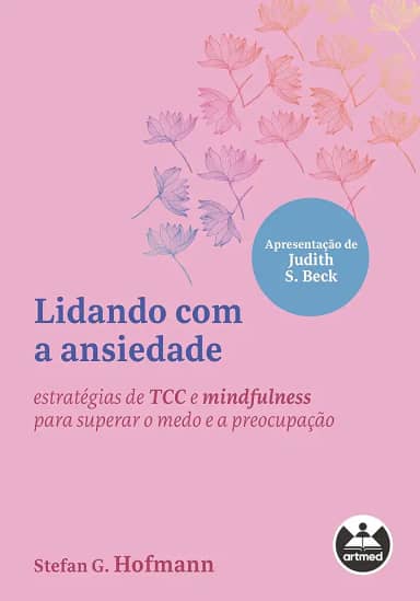 Lidando com a ansiedade: estratégias de TCC e mindfulness para superar o medo e a preocupação