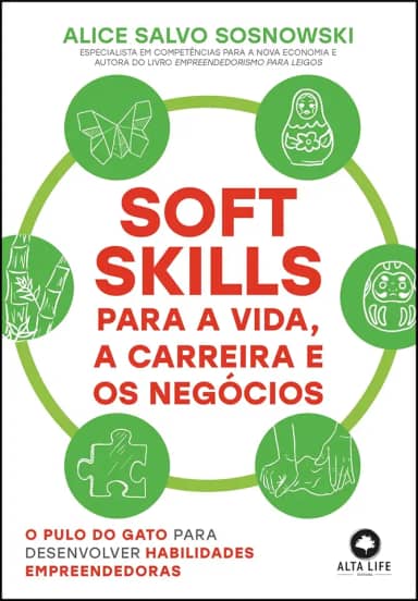 Soft Skills Para a Vida, a Carreira e os Negócios: o Pulo do Gato Para Desenvolver Habilidades Empreendedoras