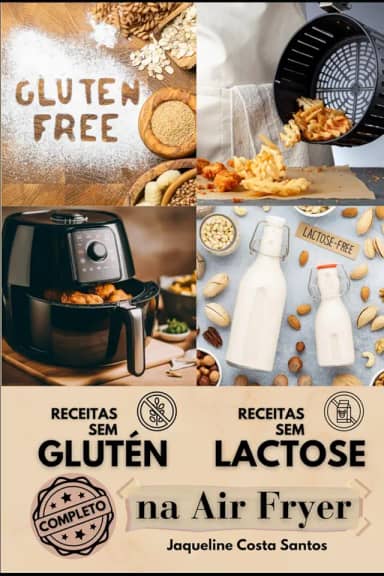 Receitas Saudáveis Sem Glúten e Sem Lactose na Air Fryer - Um Guia Completo (Portuguese Edition)