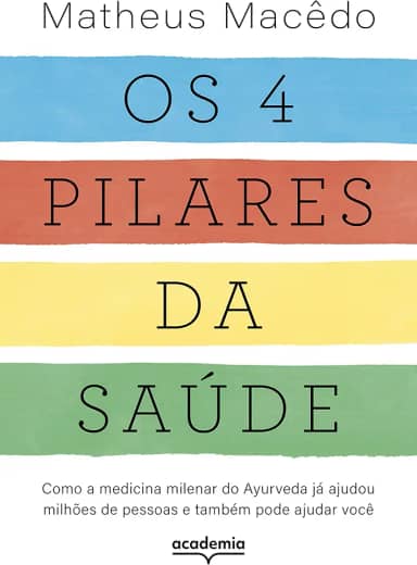 Os 4 pilares da saúde: Como a medicina milenar do Ayurveda já ajudou milhões de pessoas e também pode ajudar você