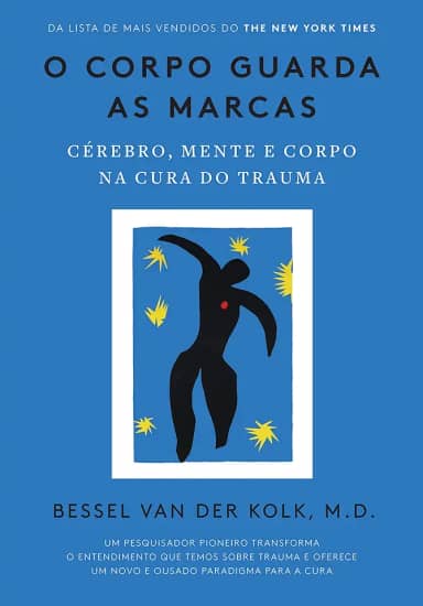O corpo guarda as marcas: Cérebro, mente e corpo na cura do trauma