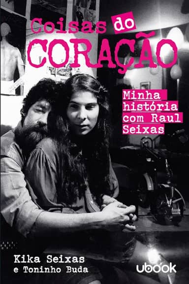 Coisas do Coração - Minha História com Raul Seixas