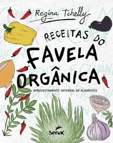 Receitas do favela orgânica: Aproveitamento Integral de Alimentos