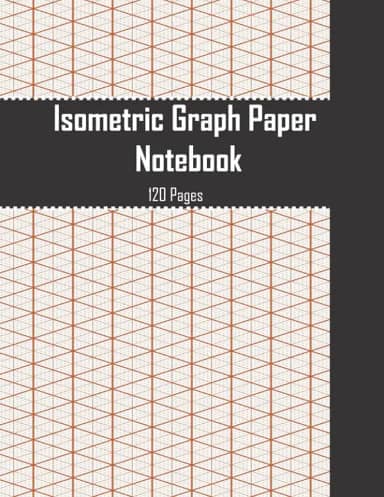 Isometric Graph Paper Notebook: Isometric Grid Notebook For 3D Design Drawing, Mathematics, Engineers and Architects