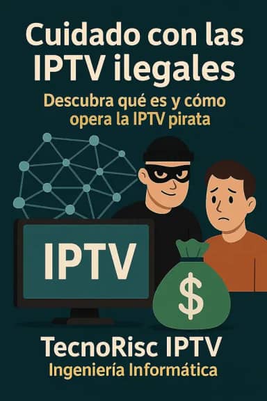 Cuidado con las IPTV ilegales: Descubra qué es y cómo opera la IPTV pirata (Spanish Edition)