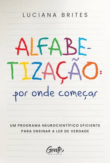Alfabetização: por onde começar?: Um método neurocientífico eficiente para ensinar a ler de verdade