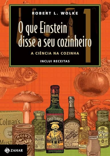 O que Einstein disse a seu cozinheiro - vol. 1: A ciência na cozinha