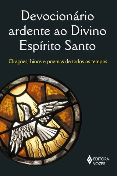 Devocionário ardente ao Divino Espírito Santo: Orações, hinos e poemas de todos os tempos