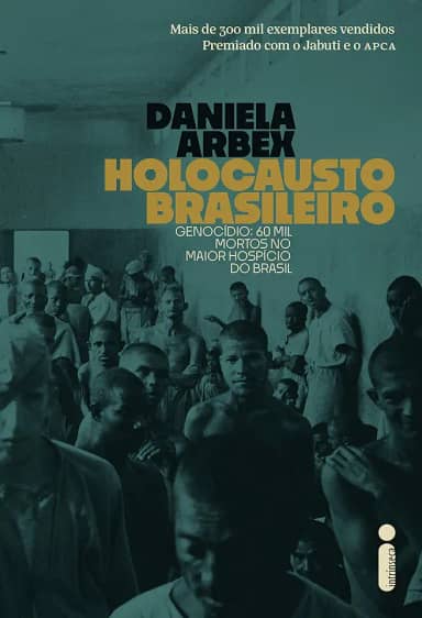 Holocausto Brasileiro: Genocídio: 60 mil mortos no maior hospício do Brasil
