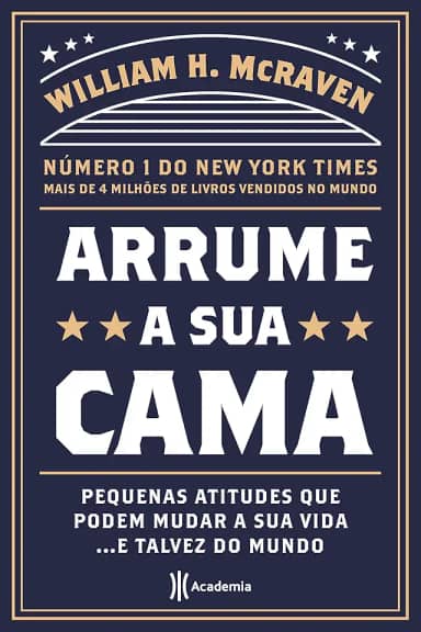 Arrume a sua cama: Pequenas coisas que podem mudar a sua vida... E talvez o mundo - 2ª Edição