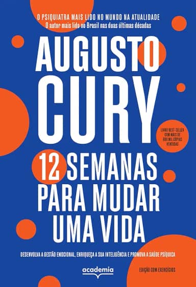 12 semanas para mudar uma vida - edição com exercícios: Desenvolva a gestão emocional, enriqueça a emoção e promova a saúde psíquica (Biblioteca Augusto Cury)