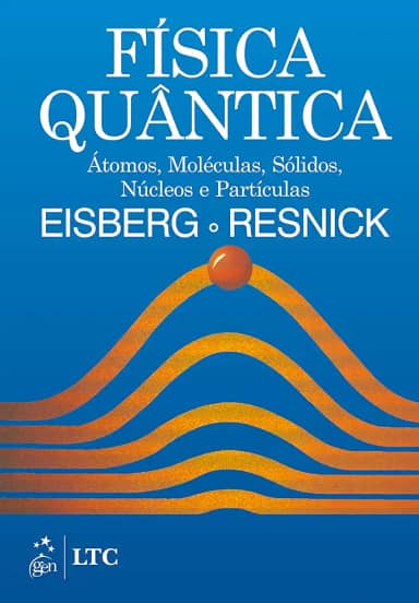 Física Quântica - Átomos, Moléculas, Sólidos, Núcleos e Partículas