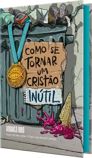 Como se tornar um cristão inútil – Do mesmo autor de “O Deus que destrói sonhos'