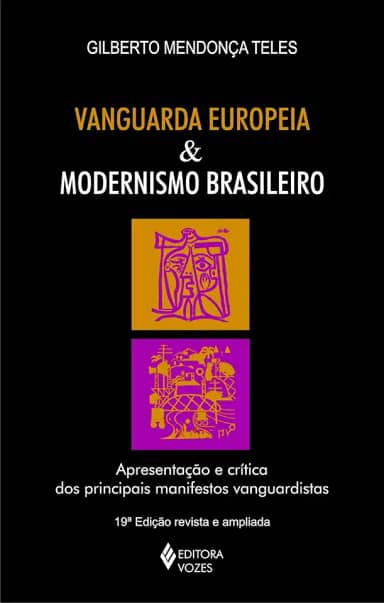 Vanguarda europeia e modernismo brasileiro: Apresentação dos principais poemas metalinguísticos, manifestos, prefácios e conferências vanguardistas, de 1857 a 1972