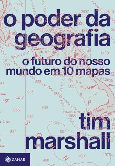 O poder da geografia: O futuro do nosso mundo em 10 mapas