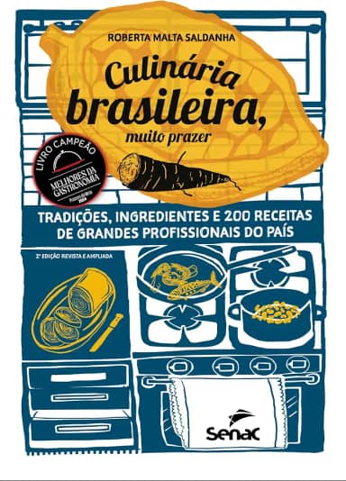 Culinária brasileira, muito prazer: tradições, ingredientes e 200 receitas de grandes profissionais do país