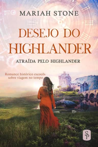 Desejo do Highlander: Romance histórico escocês sobre viagem no tempo (Atraída pelo Highlander Livro 5)