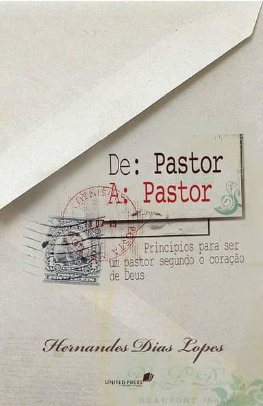 De pastor a pastor: Princípios para ser um bom pastor segundo o coração de Deus
