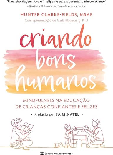 Criando bons humanos: mindfulness na educação de crianças confiantes e felizes