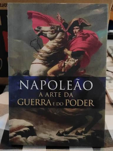 Napoleão. A Arte da Guerra e do Poder