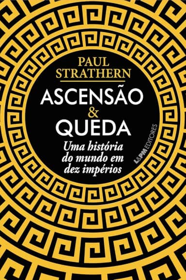 Ascensão e Queda: uma História do Mundo em dez Impérios