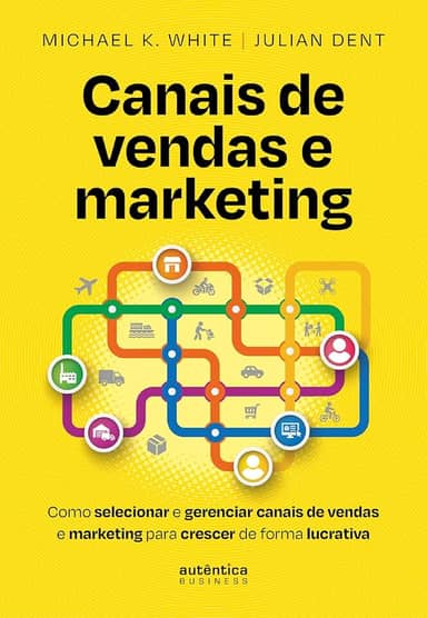 Canais de vendas e marketing: Como selecionar e gerenciar canais de vendas e marketing para crescer de forma lucrativa