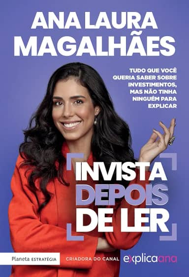 Invista depois de ler: Tudo que você queria saber sobre investimentos, mas não tinha ninguém para explicar