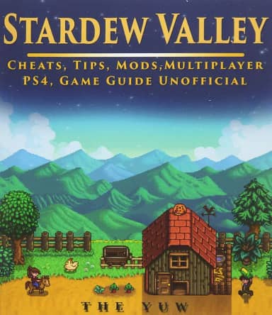 Stardew Valley Cheats, Tips, Mods, Multiplayer, Ps4, Game Guide Unofficial: Get Tons of Resources!