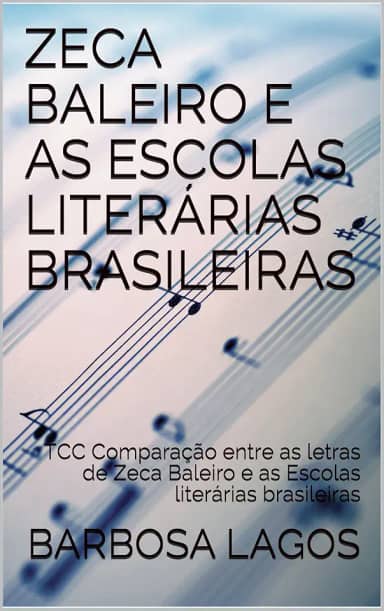 ZECA BALEIRO E AS ESCOLAS LITERÁRIAS BRASILEIRAS: TCC Comparação entre as letras de Zeca Baleiro e as Escolas literárias brasileiras