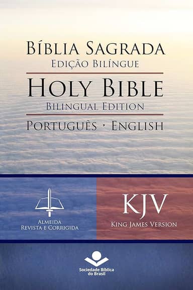 Bíblia Sagrada Edição Bilíngue — Holy Bible Bilingual Edition (RC - KJV): Português-English: Almeida Revista e Corrigida — King James Version
