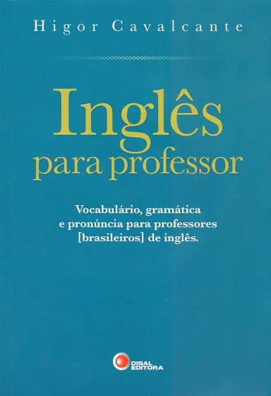 Inglês para professor: Vocabulário, Gramática e Pronúncia Para Professores [brasileiros] de Inglês