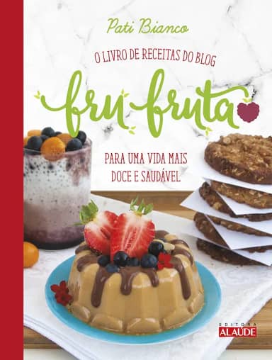 Fru-fruta: o Livro de Receitas do Blog Para uma Vida Mais Doce e Saudável