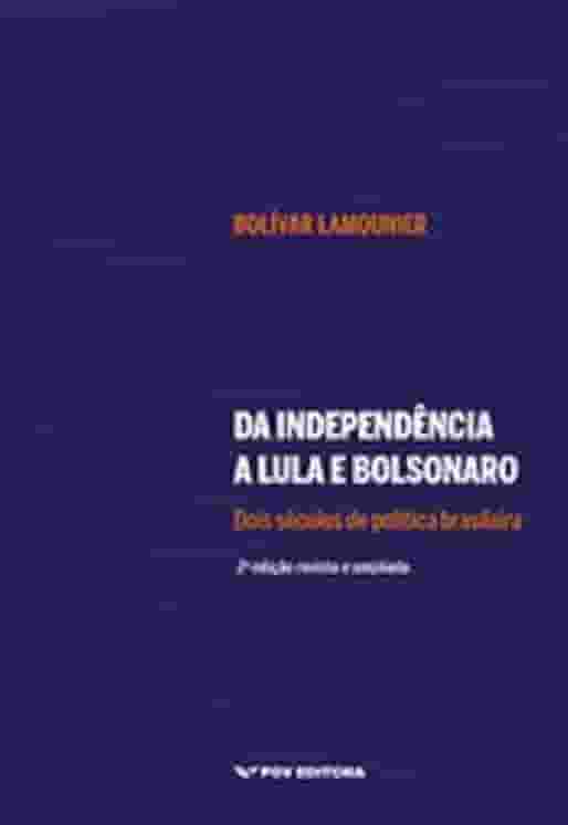 Da Independência A Lula E Bolsonaro: Dois Séculos De Política Brasileira