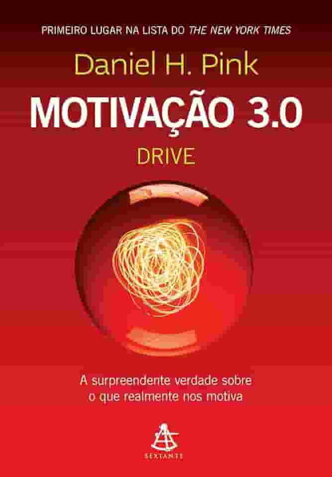 Motivação 3.0 - Drive: A surpreendente verdade sobre o que realmente nos motiva