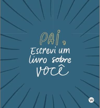 Pai, Escrevi um Livro Sobre Você