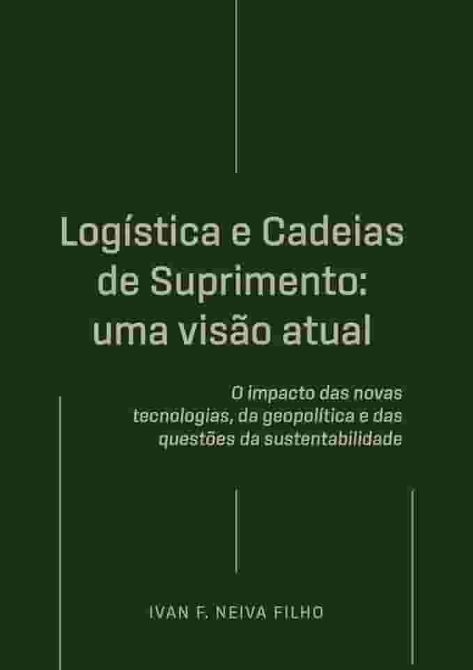 Logística e Cadeias de Suprimento: uma visão atual: O impacto das novas tecnologias, da geopolítica e das questões da sustentabilidade