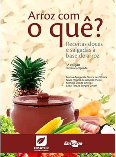 Arroz com o Quê?: Receitas Doces e Salgadas à Base de Arroz