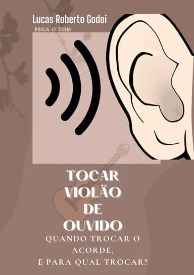 Tocar violão de ouvido: QUANDO TROCAR O ACORDE, E PARA QUAL TROCAR?
