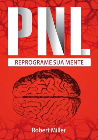 Pnl: Segredos Para Reprogramar Sua Mente