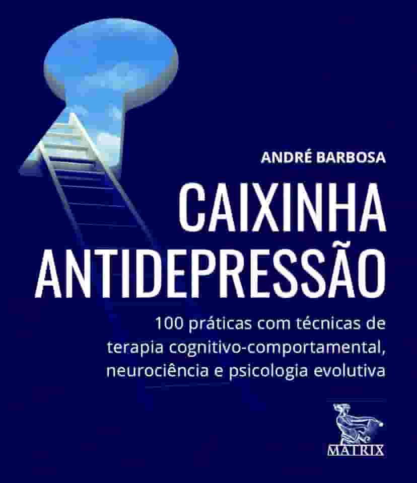 Caixinha antidepressão: 100 práticas com técnicas de terapia cognitivo-comportamental, neurociência e psicologia evolutiva