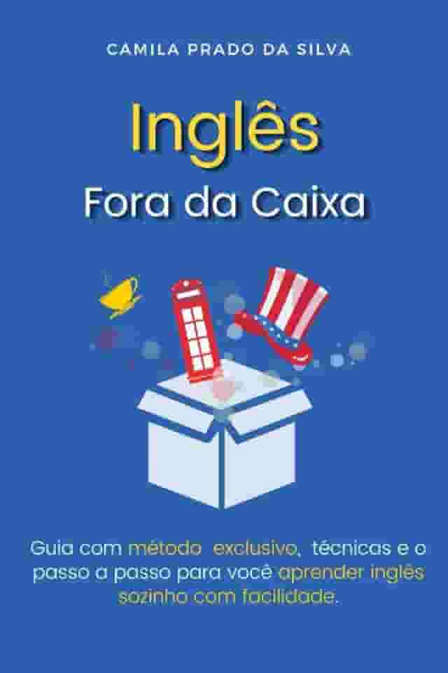 Inglês Fora da Caixa: Guia com método exclusivo, técnicas e o passo a passo para você aprender inglês sozinho com facilidade