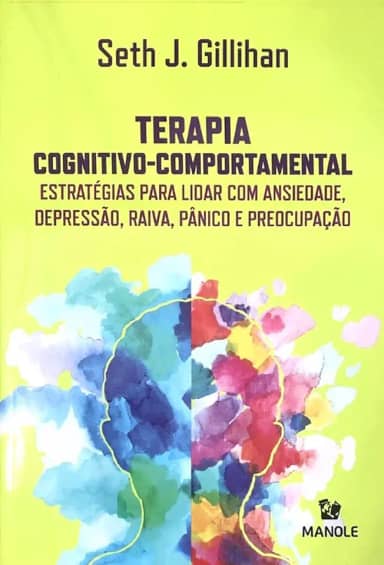 Terapia cognitivo-comportamental: Estratégias para lidar com ansiedade, depressão, raiva, pânico e preocupação