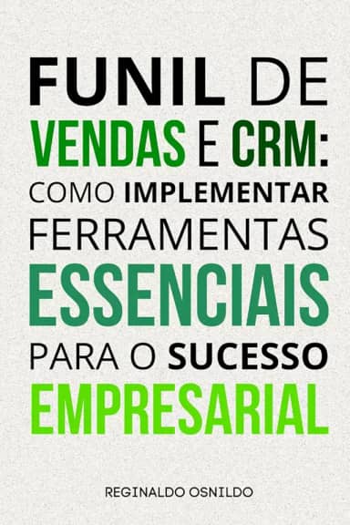 Funil de vendas e CRM: como implementar ferramentas essenciais para o sucesso empresarial