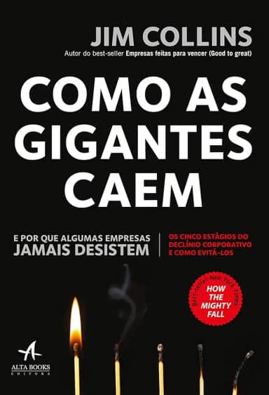 Como as Gigantes Caem: e por que Algumas Empresas Jamais Desistem